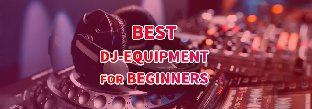 بهترین تجهیزات دی جی برای مبتدیان
