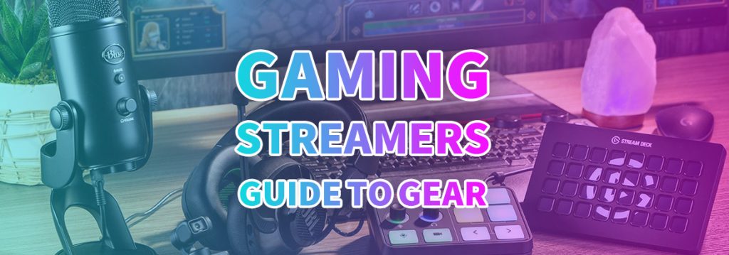 راهنمای تجهیزات برای استریمرهای گیمینگ